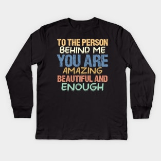 To the Person Behind Me You Are Amazing Kids Long Sleeve T-Shirt